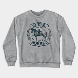 Beer for my horses Crewneck Sweatshirt